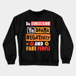 Un Subscribe To Drama Negativity And Fake People Crewneck Sweatshirt